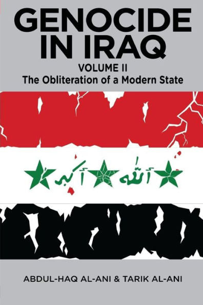 Genocide In Iraq Volume Ii: The Obliteration Of A Modern State