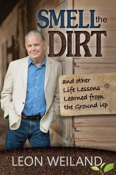 Smell The Dirt: And Other Life Lessons Learned From The Ground Up