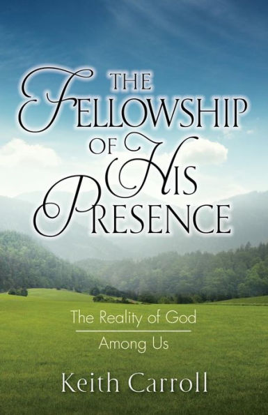 The Fellowship Of His Presence: The Reality Of God Among Us
