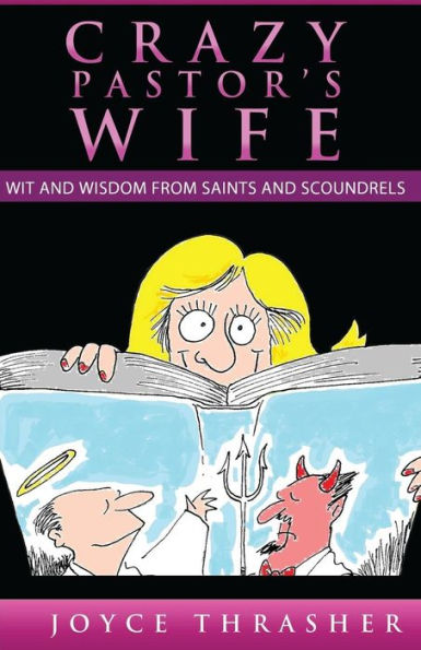 A Crazy Pastor's Wife: Wit And Wisdom From Saints And Scoundrels (The Crazy Pastors Wife)