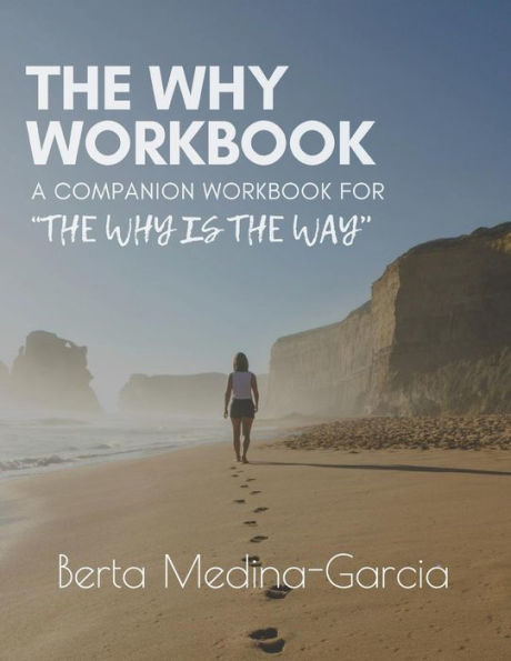 The Why Workbook: A Companion Workbook For "The Why Is The Way"