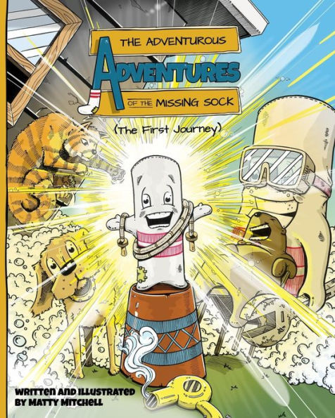 The Adventurous Adventures Of The Missing Sock: The First Journey