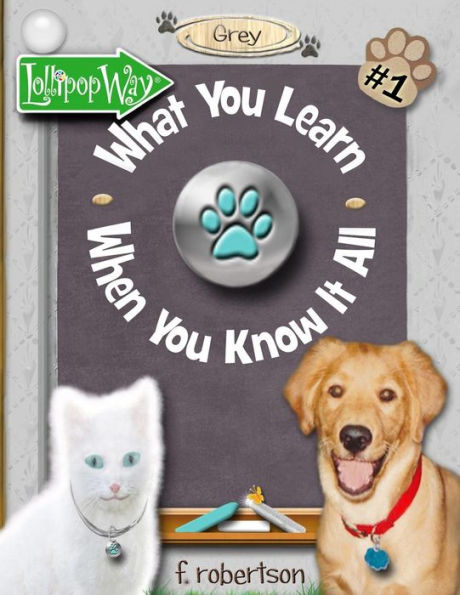 What You Learn When You Know It All (Lollipop Way: Grey) (Volume 1)