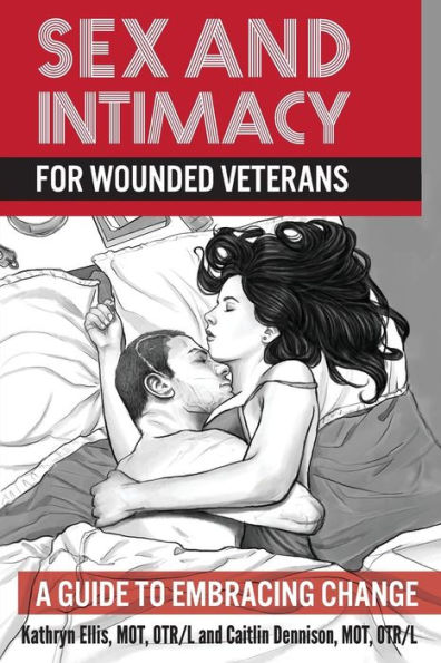 Sex And Intimacy For Wounded Veterans: A Guide To Embracing Change