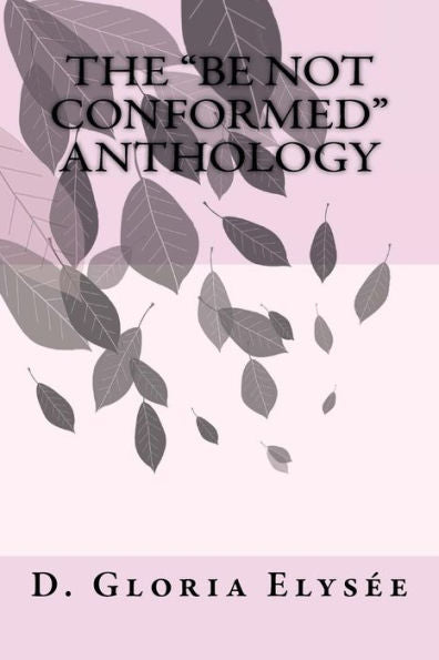 The "Be Not Conformed" Anthology
