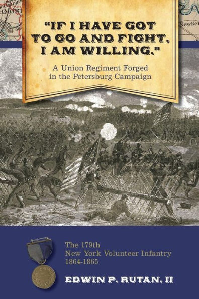 If I Have Got To Go And Fight, I Am Willing: A Union Regiment Forged In The Pe