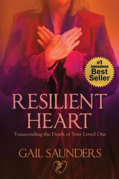 Resilient Heart: Transcending The Death Of Your Loved One