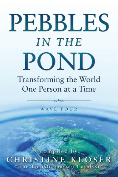 Pebbles In The Pond (Wave Four): Transforming The World One Person At A Time