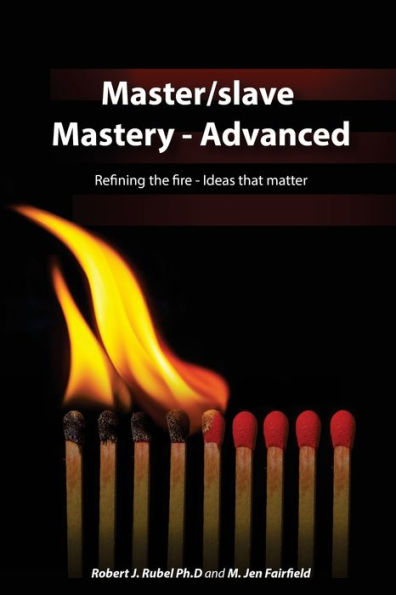 Master/Slave Mastery--Advanced: Rekindling The Fire, Ideas That Matter.