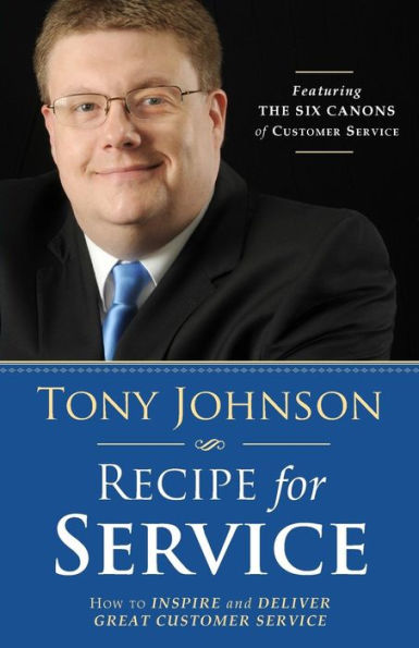 Recipe For Service: How To Inspire And Deliver Great Customer Service