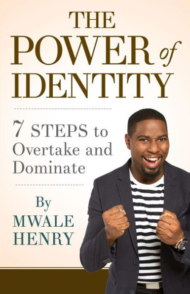 The Power Of Identity: 7 Steps To Overtake And Dominate
