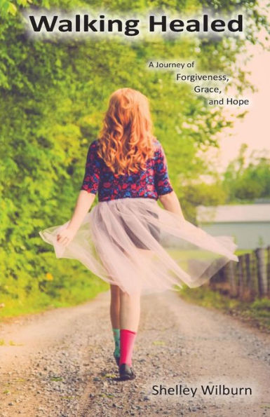 Walking Healed: A Journey Of Forgiveness, Grace, And Hope