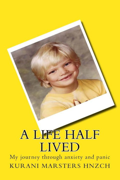 A Life Half Lived: My Journey Through Anxiety And Panic