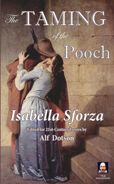 The Taming Of The Pooch: An Actually True Romance (True Shakespeare)