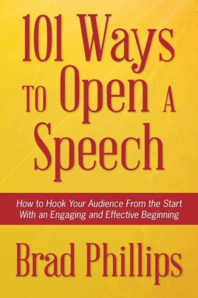 101 Ways To Open A Speech: How To Hook Your Audience From The Start With An Engaging And Effective Beginning
