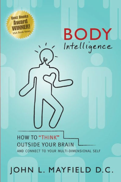 Body Intelligence: How To "Think" Outside Your Brain And Connect To Your Multi-Dimensional Self