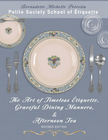 The Art Of Timeless Étiquette, Graceful Dining Manners, & Afternoon Tea Revised Edition