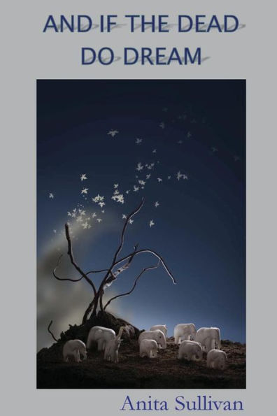 And If The Dead Do Dream: Poems By