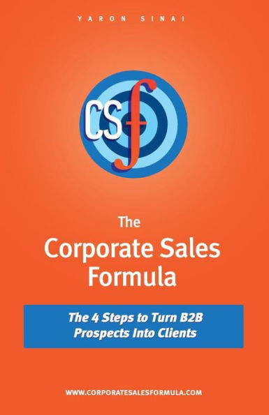 The Corporate Sales Formula: The 4 Steps To Turn B2B Prospects Into Clients