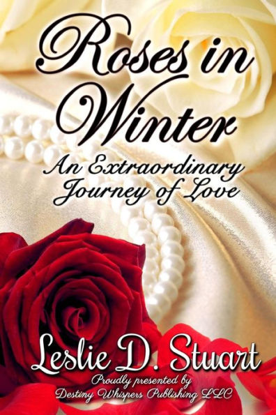 Roses In Winter: An Extraordinary Journey Of Love