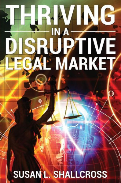 Thriving In A Disruptive Legal Market