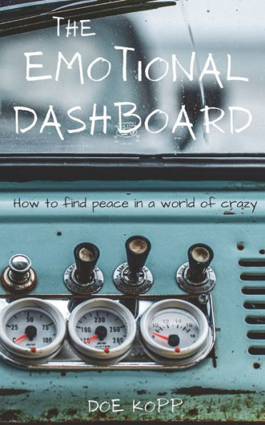 The Emotional Dashboard: How To Find Peace In A World Of Crazy