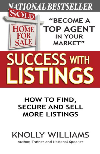 Success With Listings: How To Find, Secure And Sell More Listings