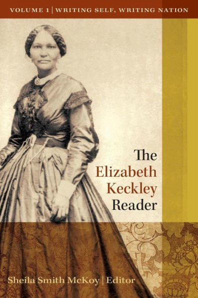 The Elizabeth Keckley Reader: Volume One