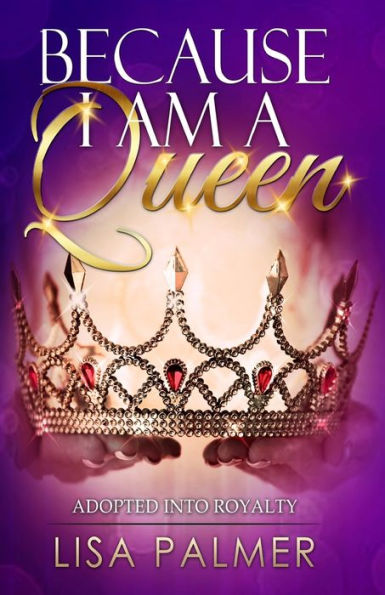 Because I Am A Queen: Adopted Into Royalty