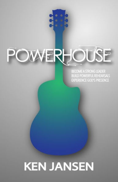 Powerhouse: The Essential Steps To Produce A Powerful Performance
