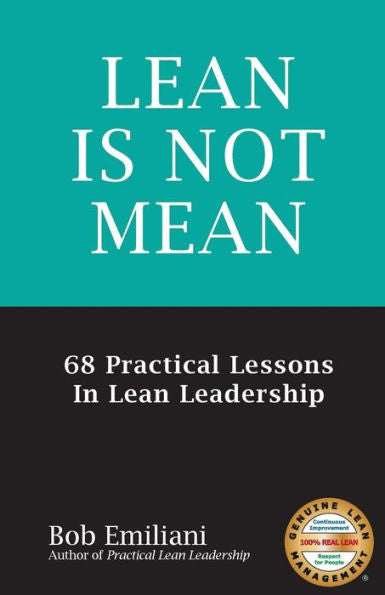 Lean Is Not Mean: 68 Practical Lessons In Lean Leadership