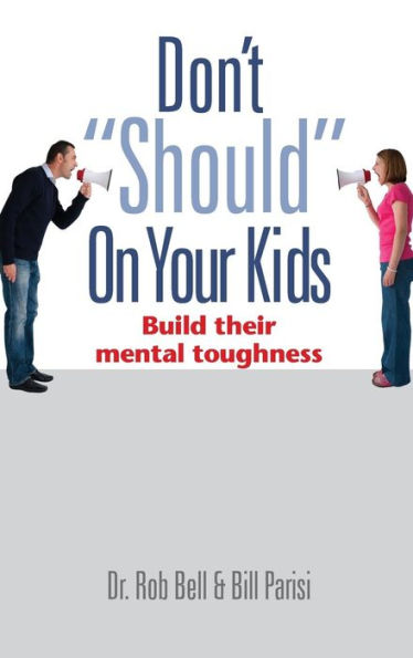 Don'T "Should" On Your Kids: Build Their Mental Toughness