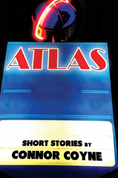 Atlas: Short Stories By Connor Coyne