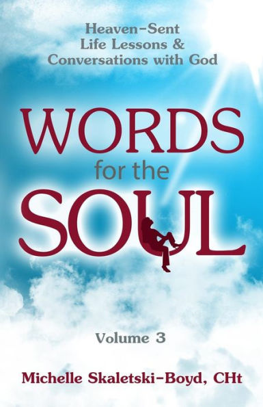 Words For The Soul Volume 3: Heaven-Sent Life Lessons & Conversations With God (A Soul-Felt Sequel Spiritual Short Stories)