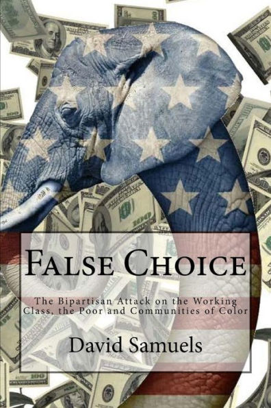 False Choice: The Bipartisan Attack On The Working Class, The Poor And Communities Of Color