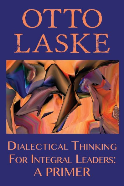 Dialectical Thinking For Integral Leaders: A Primer