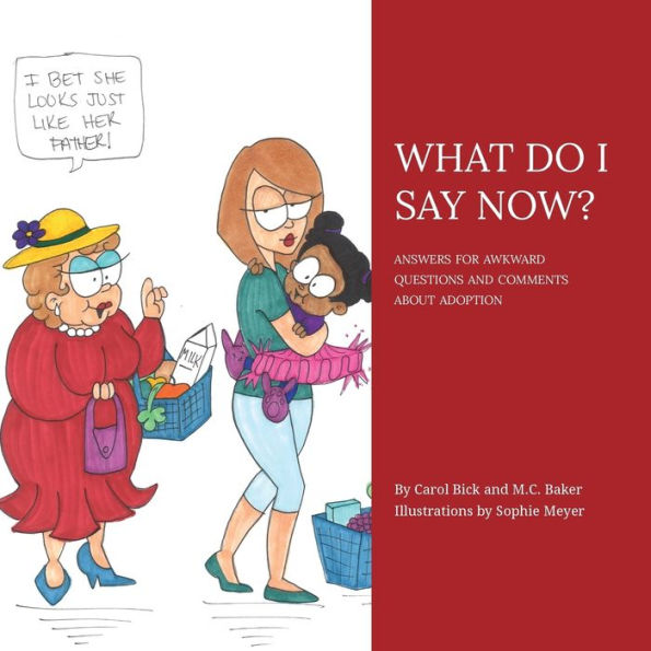 What Do I Say Now?: Answers For Awkward Questions And Comments About Adoption