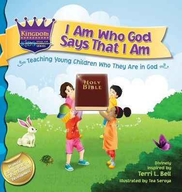 I Am Who God Says That I Am: Teaching Young Children Who They Are In God (Kingdom Kids: Speak Life Declaration) - 9780990493907