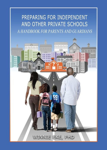 Preparing For Independent And Other Private Schools: A Handbook For Parents And Guardians Of Students Preparing For Independent Schools, Parochial Schools, And Other Private Schools