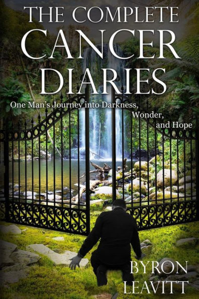 The Complete Cancer Diaries: One Man's Journey Into Darkness, Wonder And Hope (The Cancer Diaries)