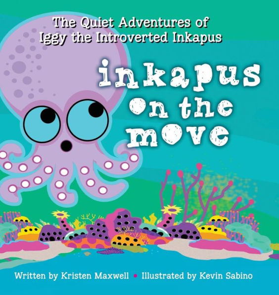 Inkapus On The Move (Quiet Adventures Of Iggy The Introverted Inkapus)