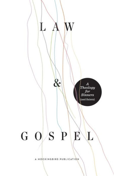 Law And Gospel: A Theology For Sinners (And Saints)
