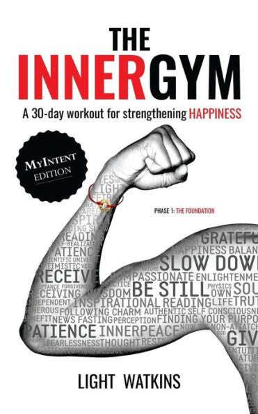 The Inner Gym - The Myintent Edition: A 30-Day Workout For Strengthening Happiness
