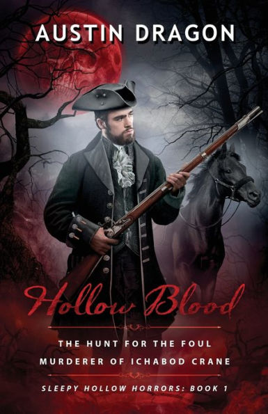 Hollow Blood (Sleepy Hollow Horrors, Book 1): The Hunt For The Foul Murderer Of Ichabod Crane