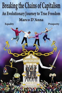 Breaking The Chains Of Capitalism: An Evolutionary Journey To True Freedom