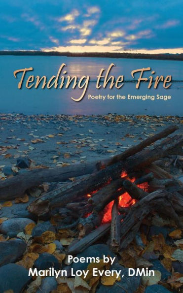 Tending The Fire: Poetry For The Emerging Sage