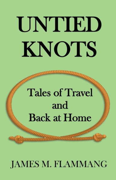 Untied Knots: Tales Of Travel And Back At Home