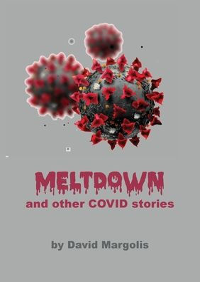 Meltdown And Other Covid Stories