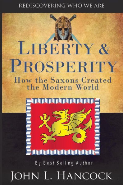Liberty & Prosperity: How The Saxons Created The Modern World