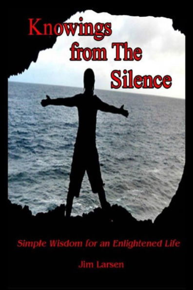 Knowings From The Silence: Simple Wisdom For An Enlightened Life